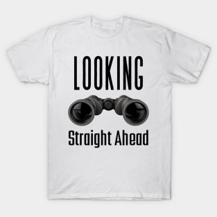 Looks Straight Ahead | Looking Straight Ahead T-Shirt